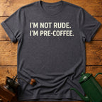 I'm Not Rude I'm Pre-Coffee T-Shirt