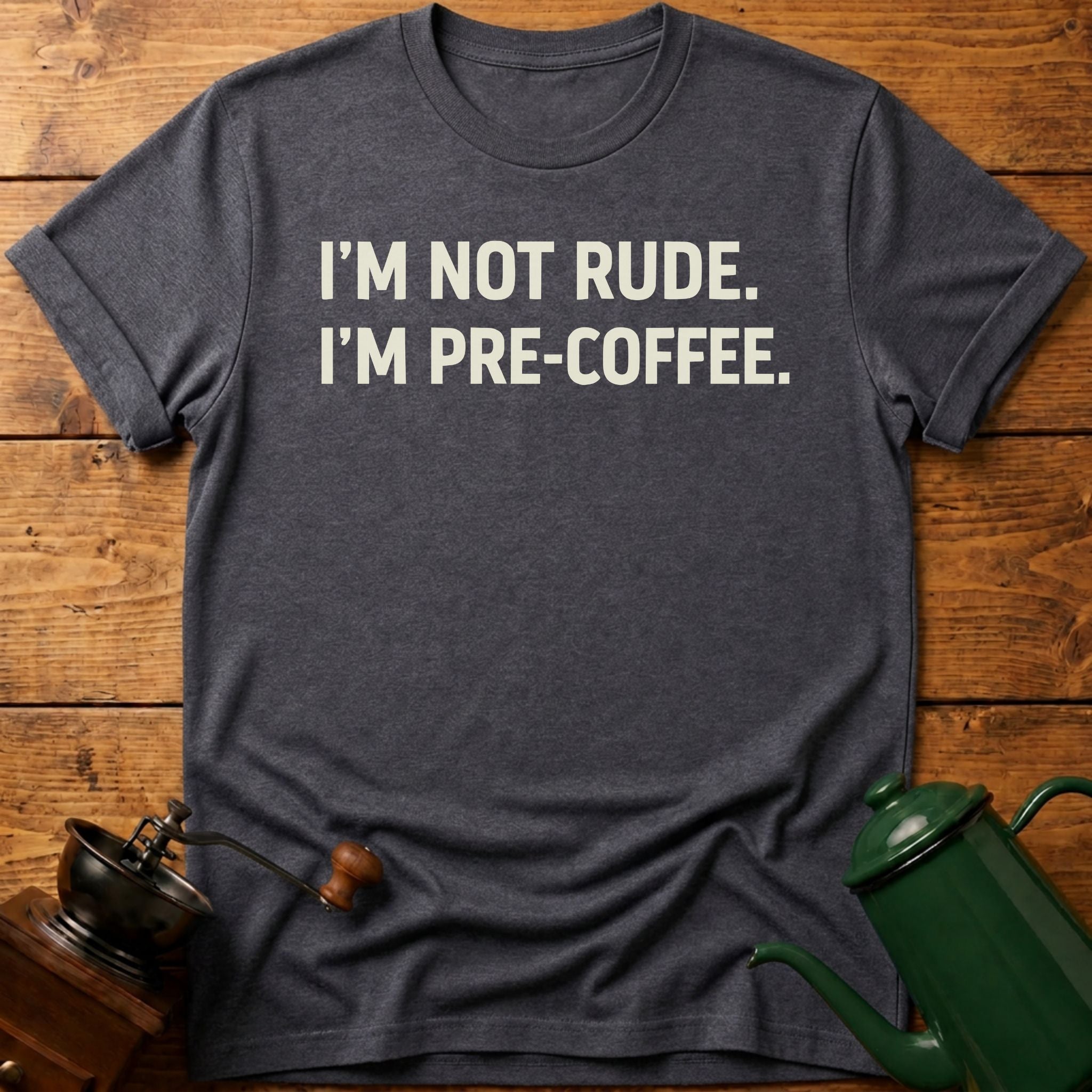 I'm Not Rude I'm Pre-Coffee T-Shirt