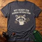 Not Ready For Human Interaction T-Shirt