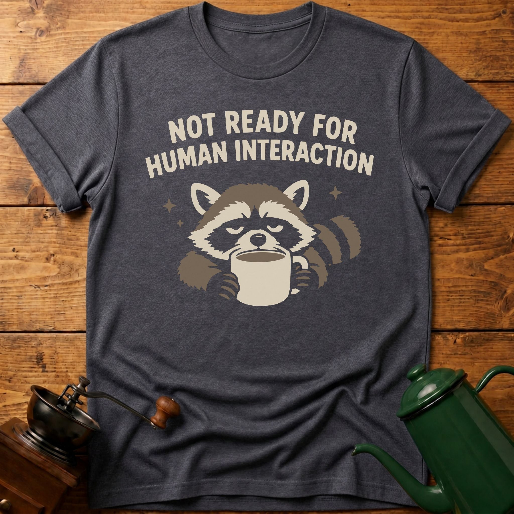 Not Ready For Human Interaction T-Shirt