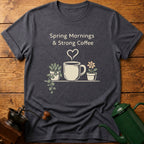 Spring Mornings & Strong Coffee T-Shirt