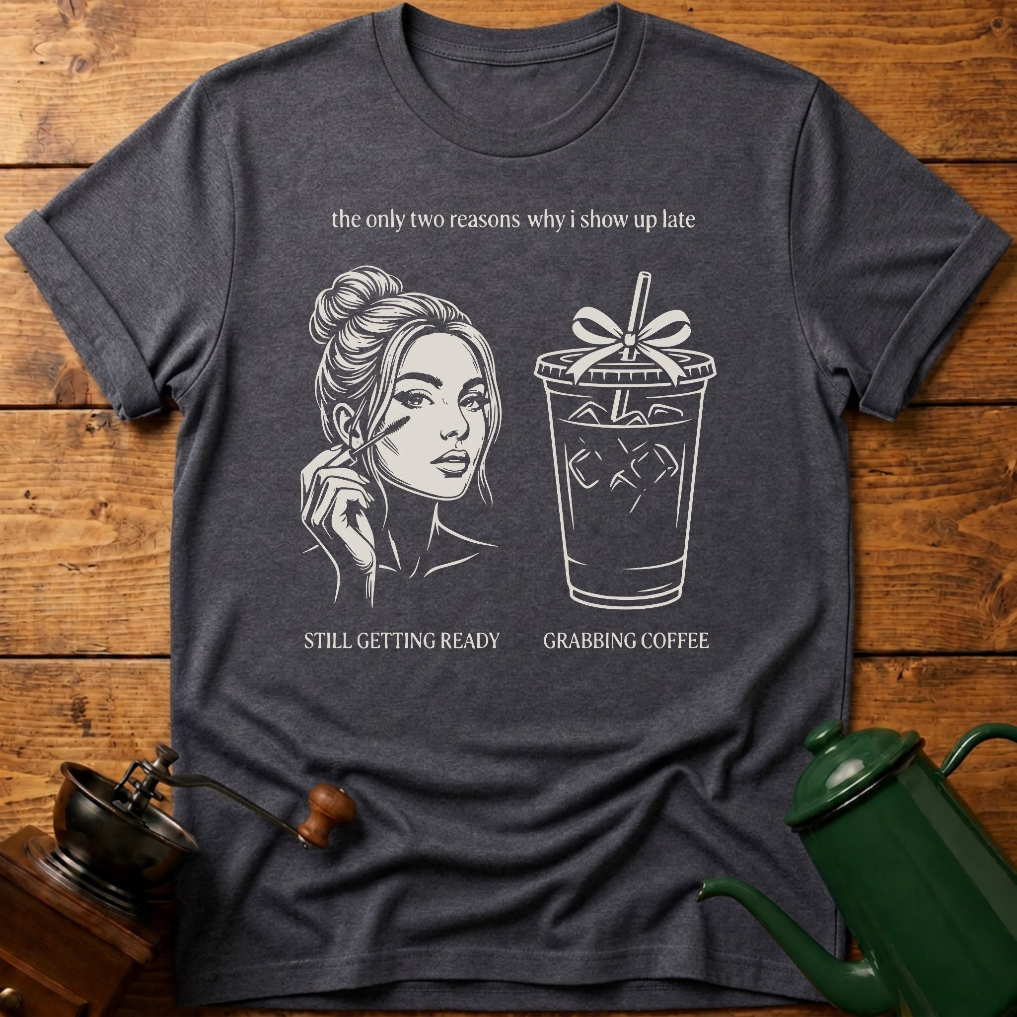 two reasons i show up late T-Shirt