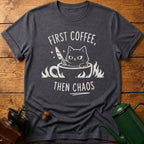 First Coffee Then Chaos T-Shirt