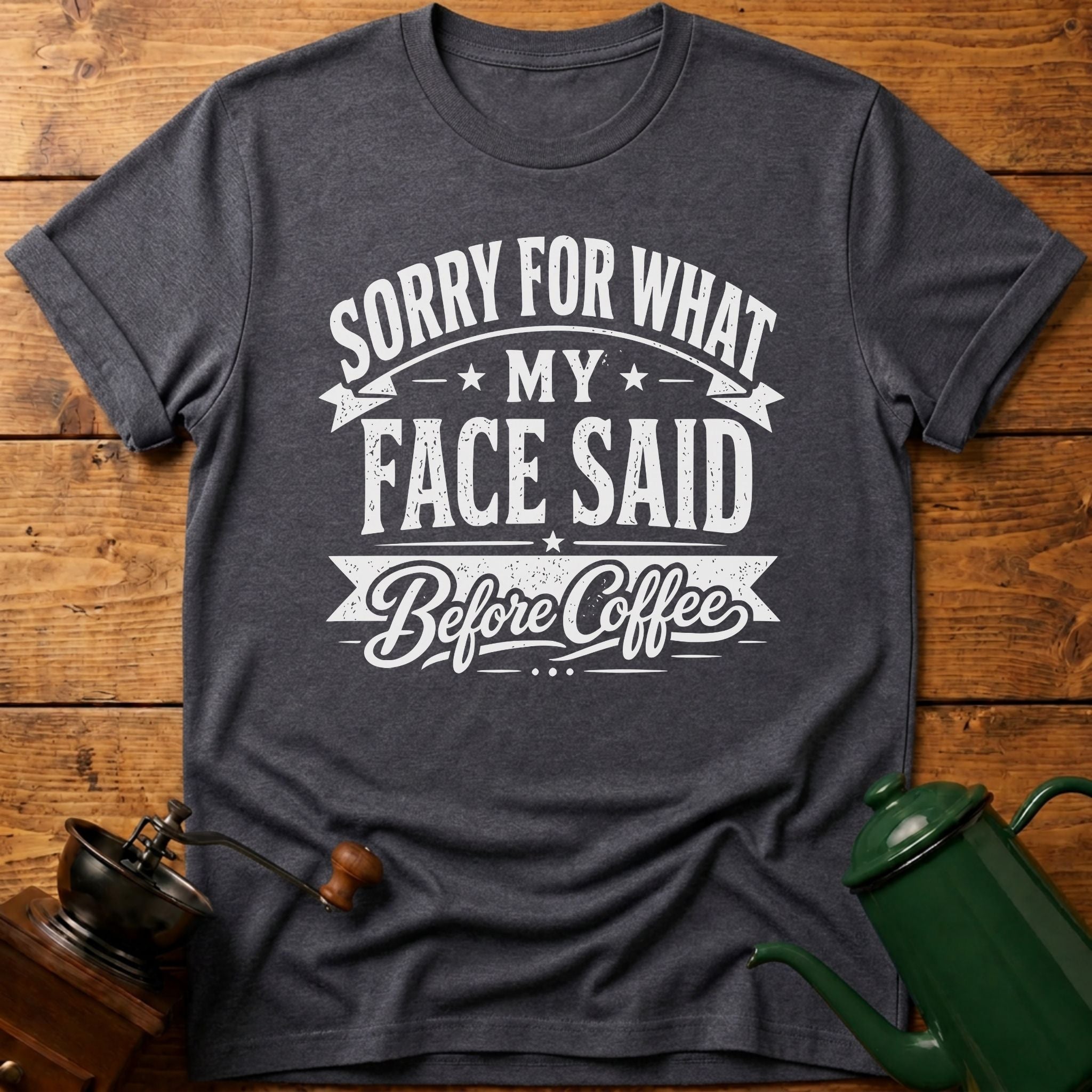 Sorry For What My Face Said Before Coffee T-Shirt