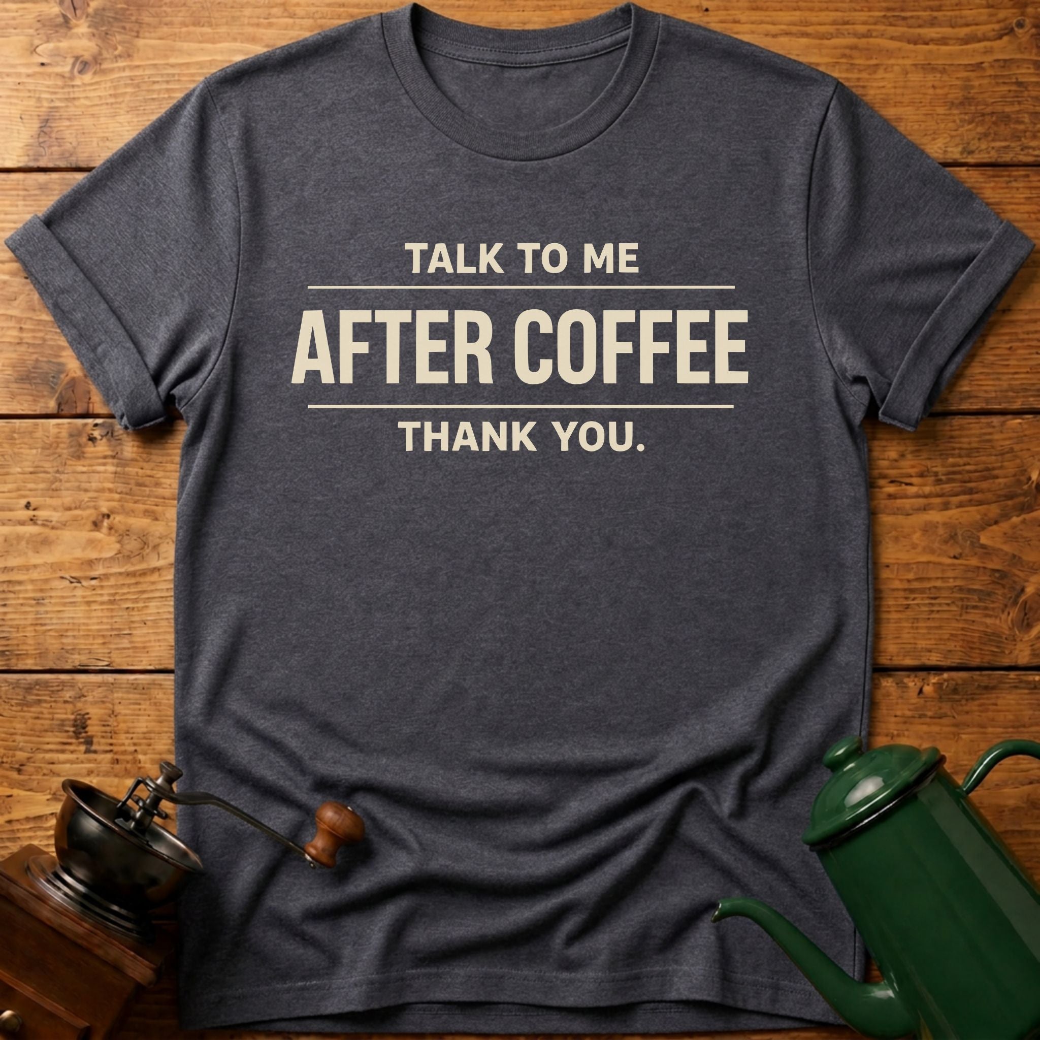 Talk To Me After Coffee Thank you T-Shirt