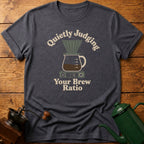 Quietly Judging Your Brew Ratio T-Shirt