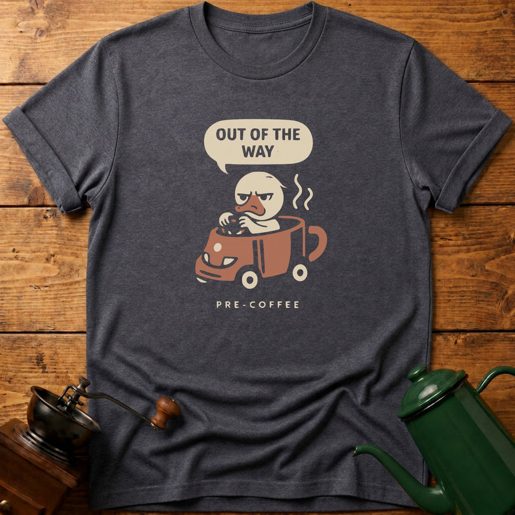 Out Of The Way Pre Coffee T-Shirt