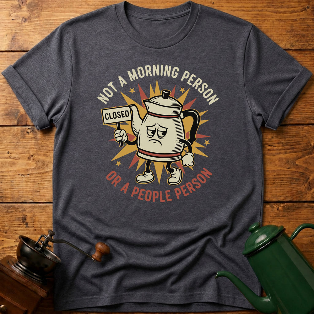 Not A Morning Person Or A Coffee Person T-Shirt