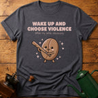 Wake up and Choose Violence T-Shirt