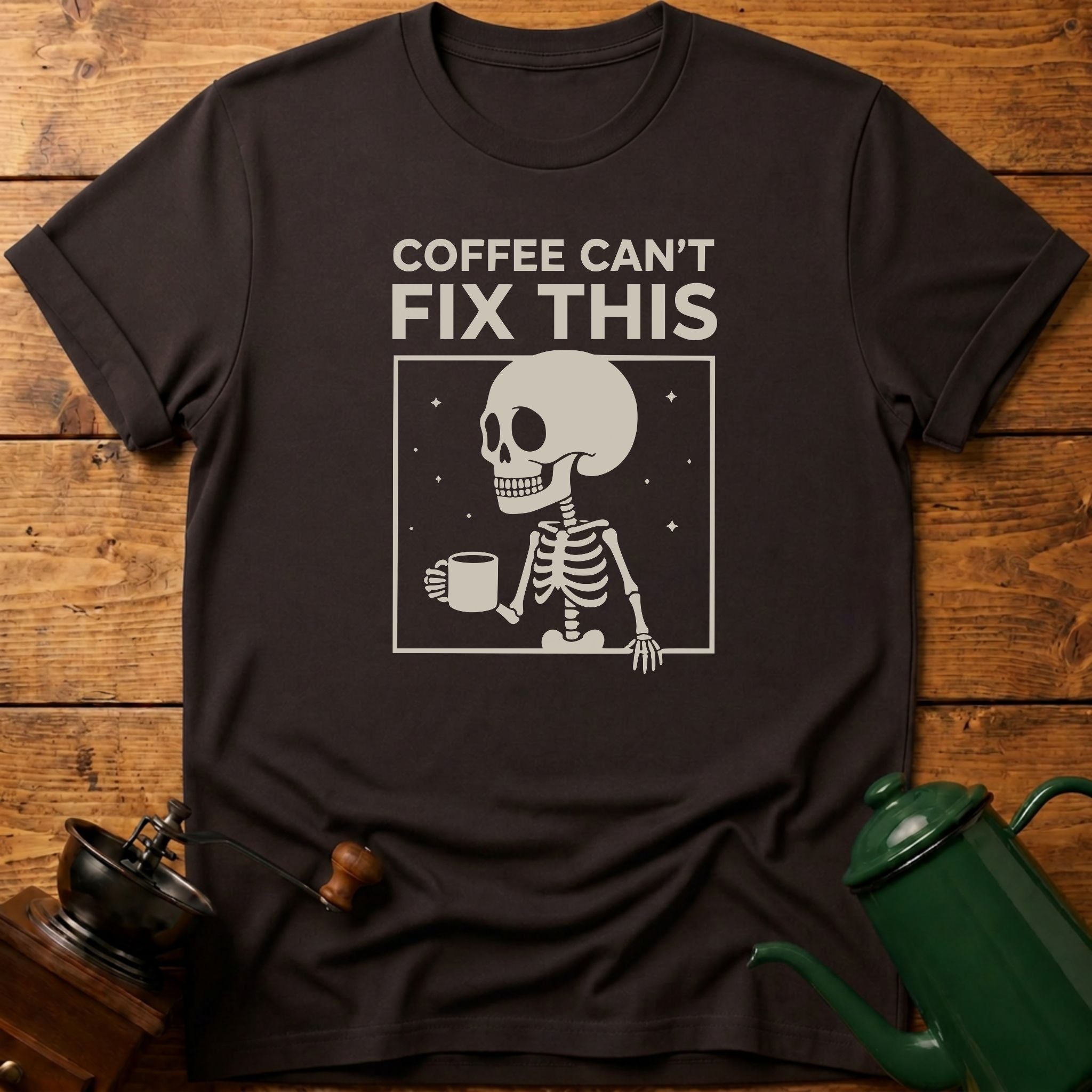 Coffee Can't Fix This T-Shirt