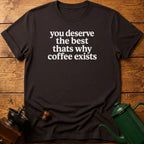 you deserve the best T-Shirt