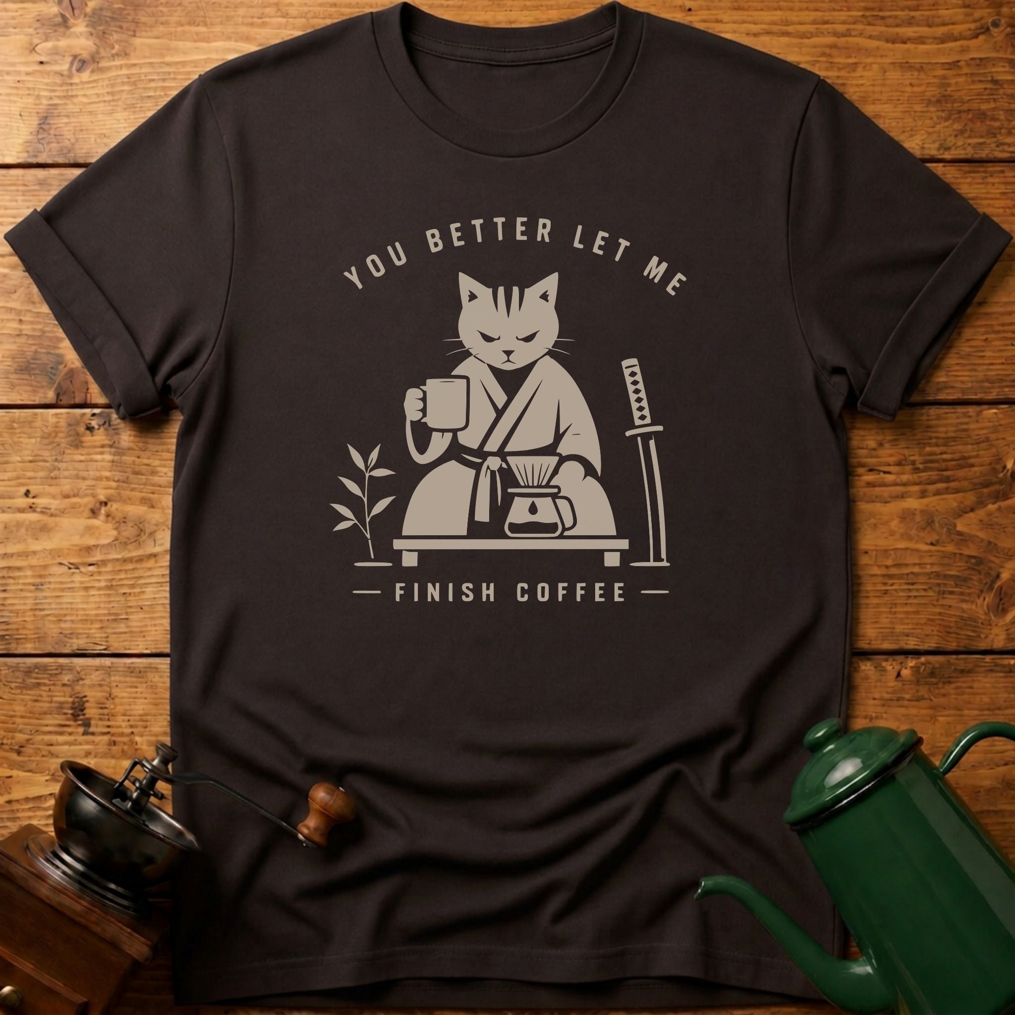 You Better Let Me Finish Coffee T-Shirt