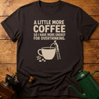 More Coffee For Overthinking T-Shirt