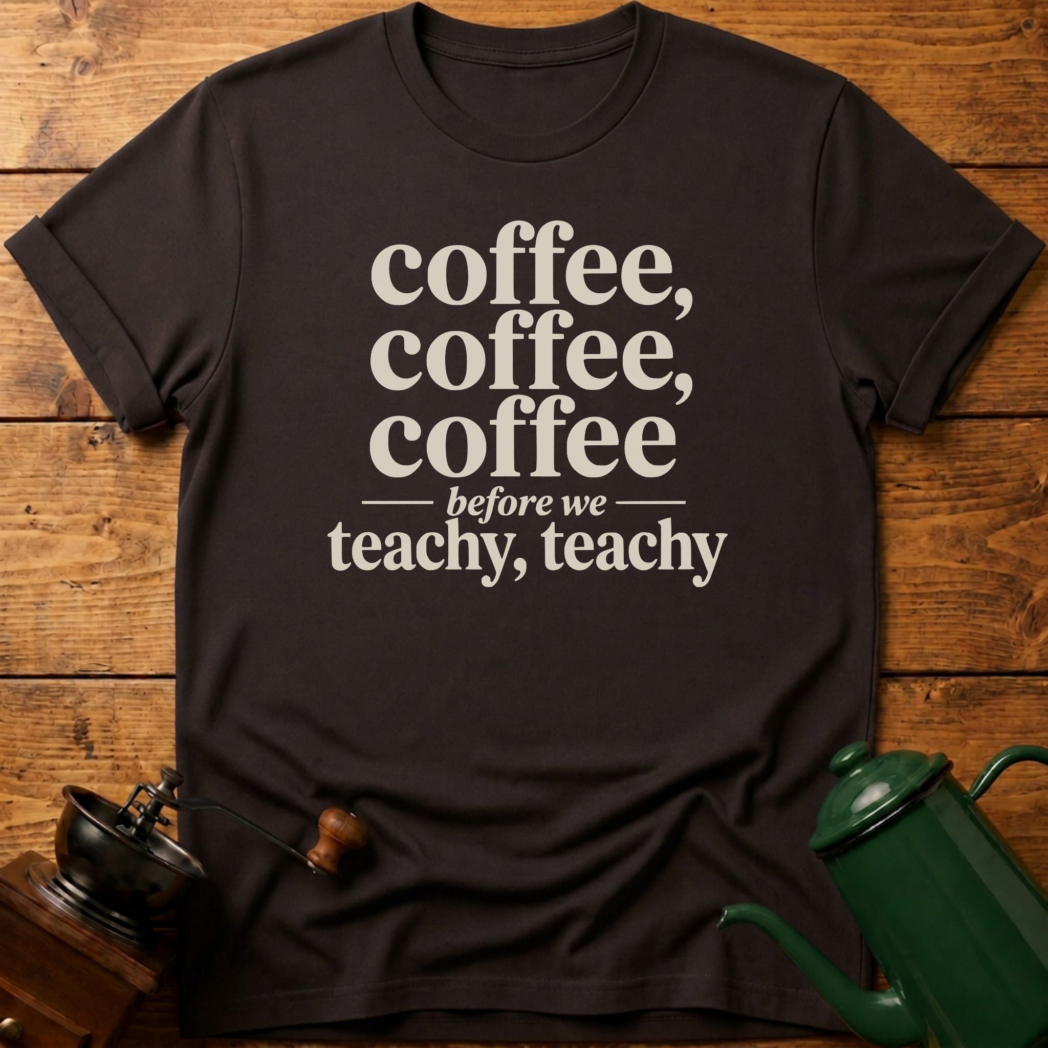 Coffee Before We Teachy T-Shirt