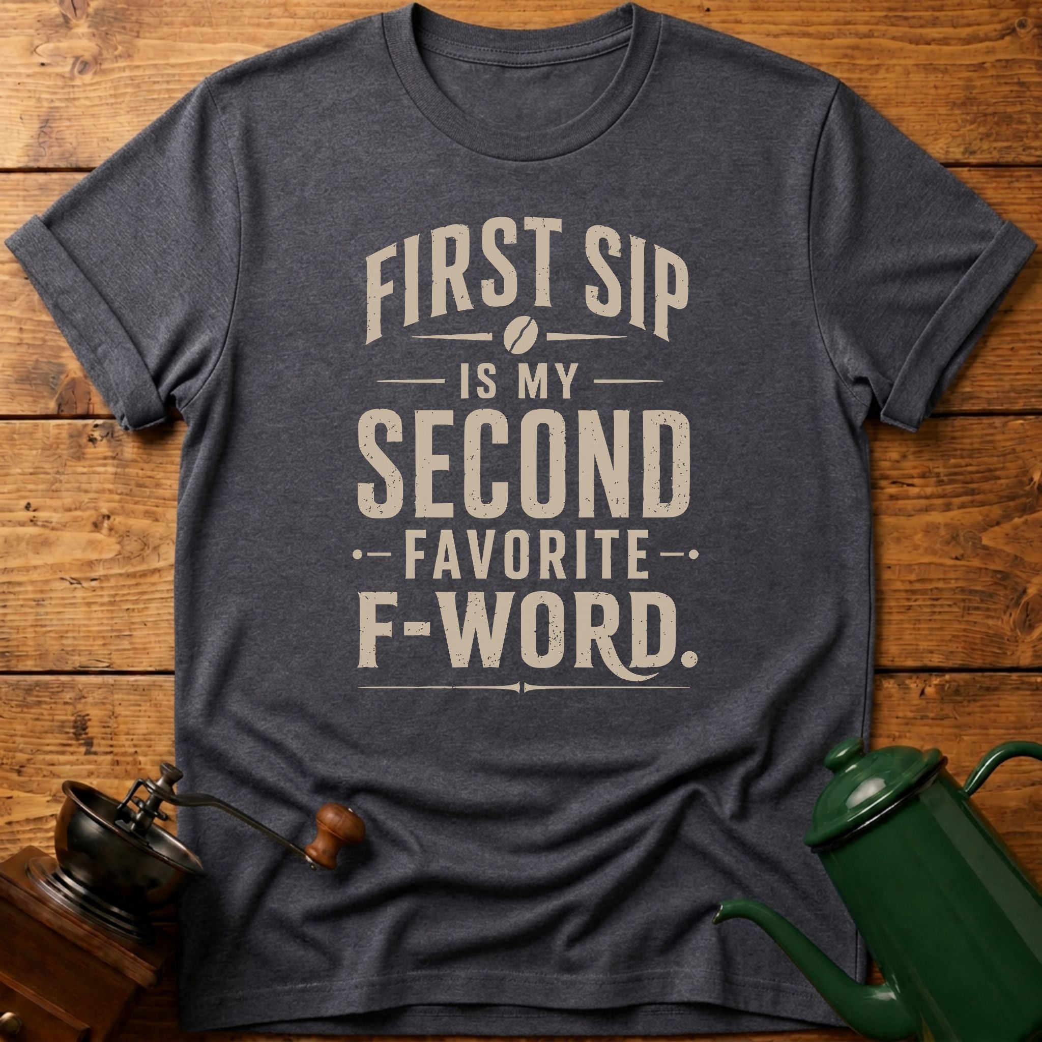 First Sip F-Word T-Shirt