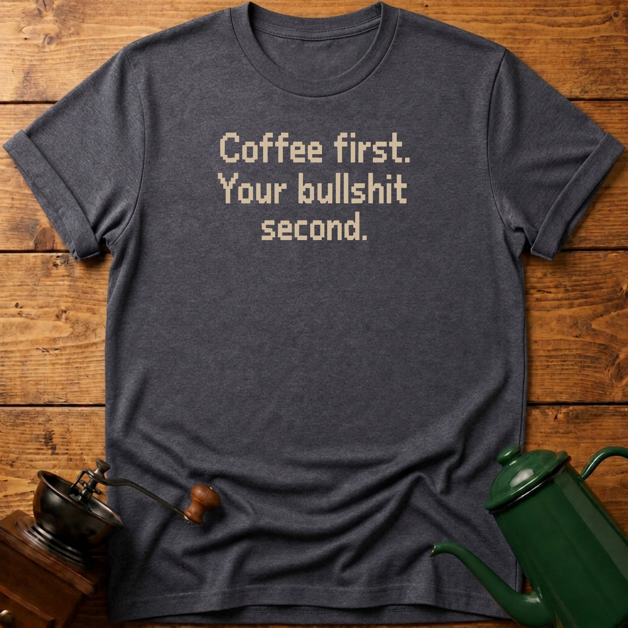 Coffee First Bullshit Second T-Shirt