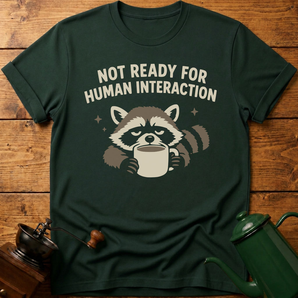 Not Ready For Human Interaction T-Shirt