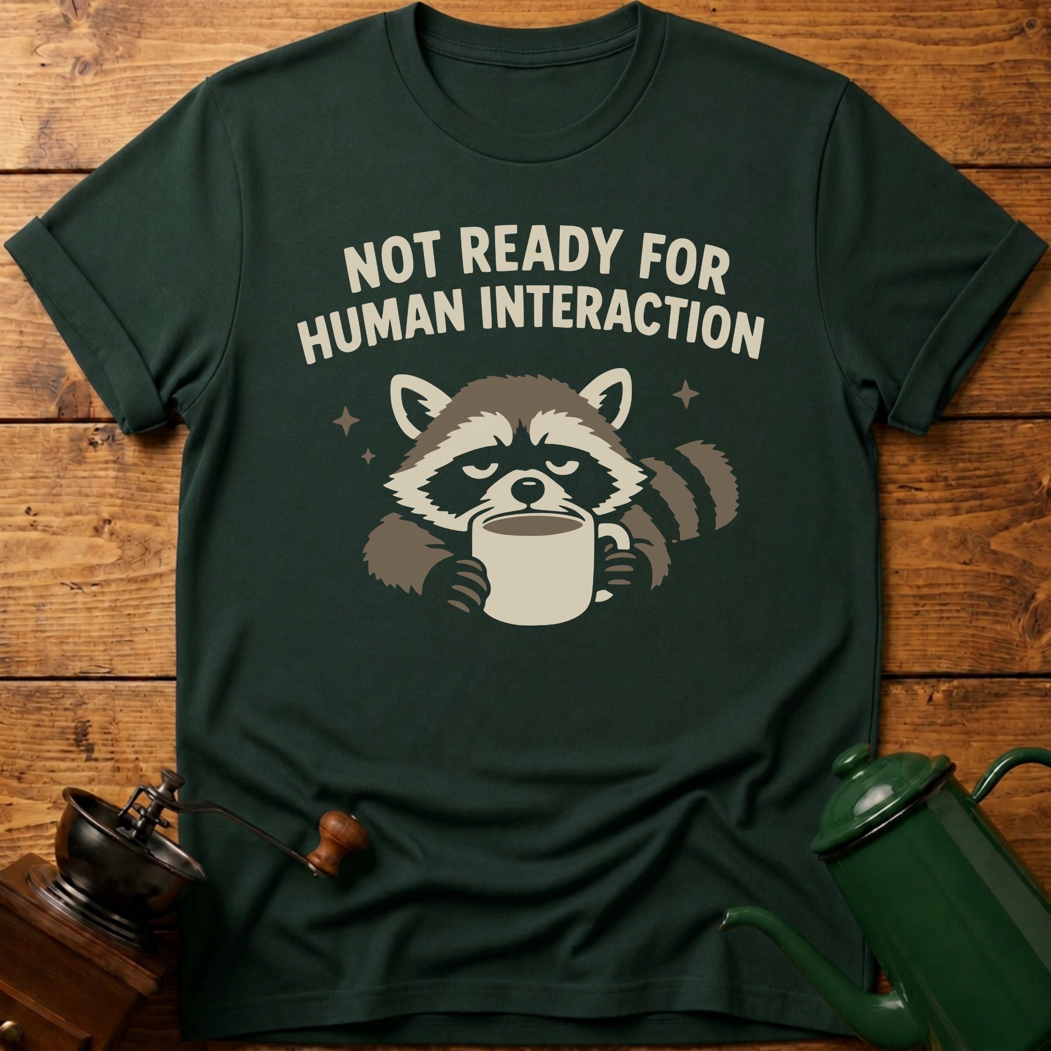 Not Ready For Human Interaction T-Shirt