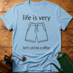 life is very short let's drink coffee T-Shirt