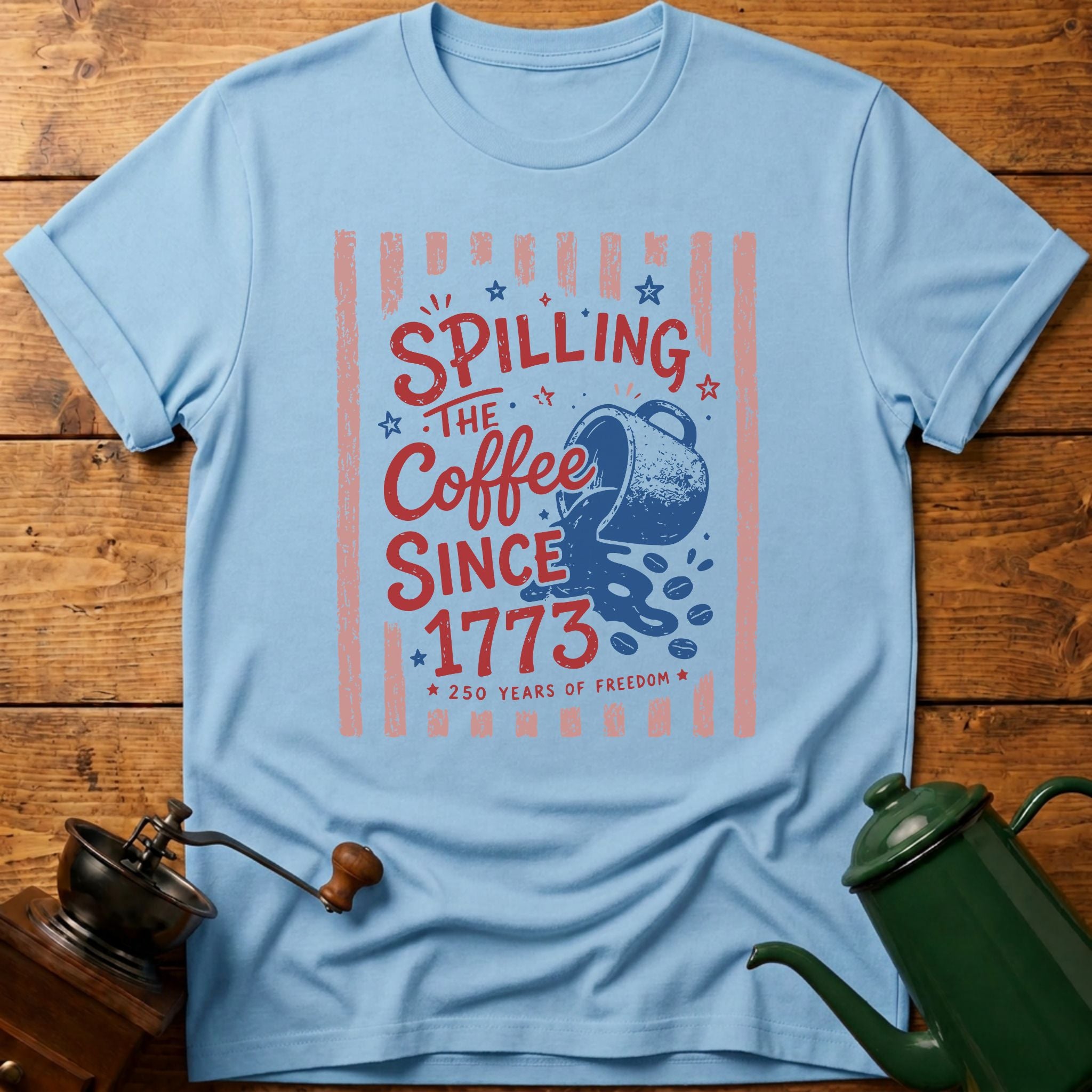 Spilling The Coffee Since 1773 T-Shirt