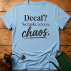 Decaf? No Thanks T-Shirt