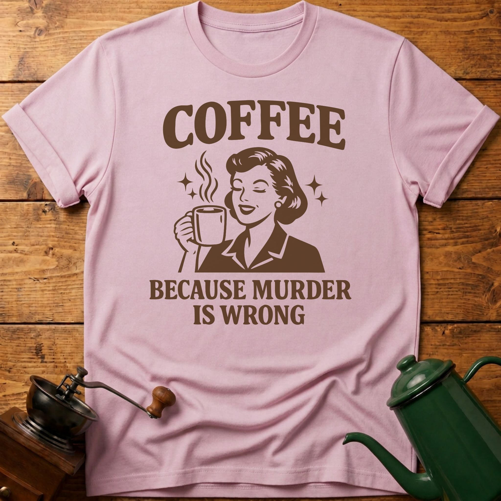 Coffee Because Murder Is Wrong T-Shirt