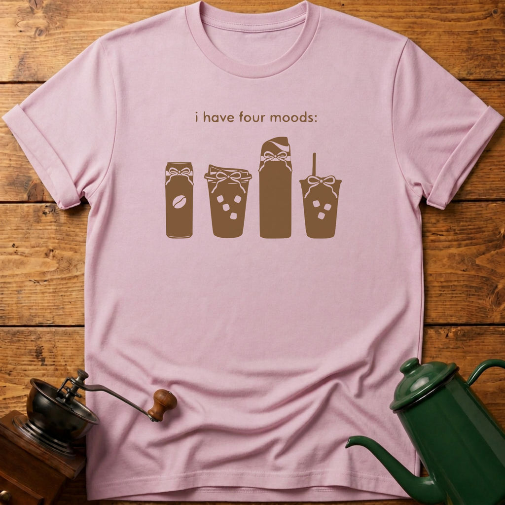 I Have Four Moods T-Shirt