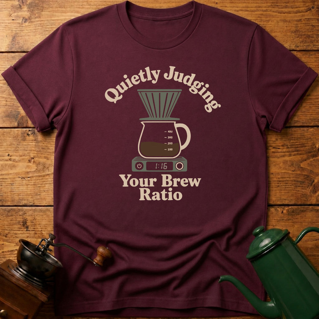 Quietly Judging Your Brew Ratio T-Shirt