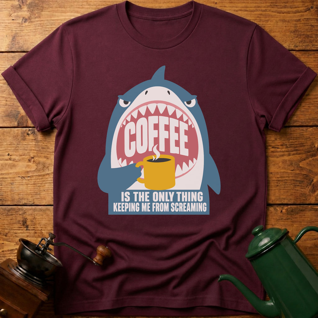 Coffee Is The Only Thing Keeping Me From Screaming T-Shirt