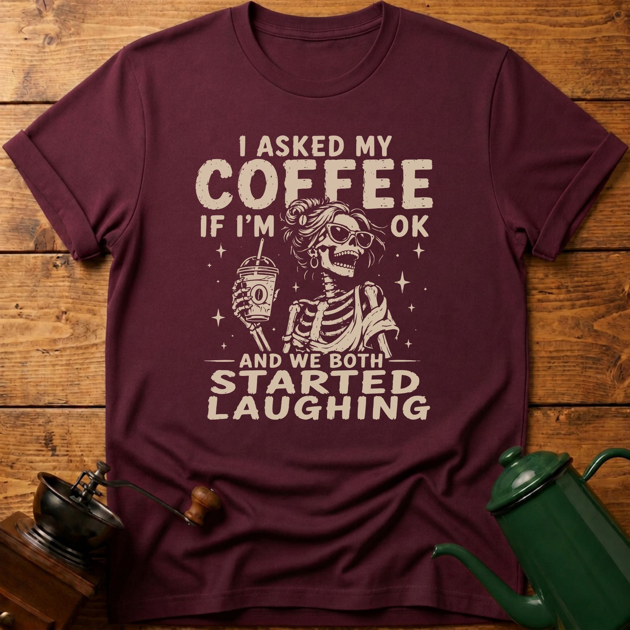 I Asked My Coffee If I'm Ok T-Shirt