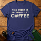 This Outfit Is Sponsored By Coffee T-Shirt