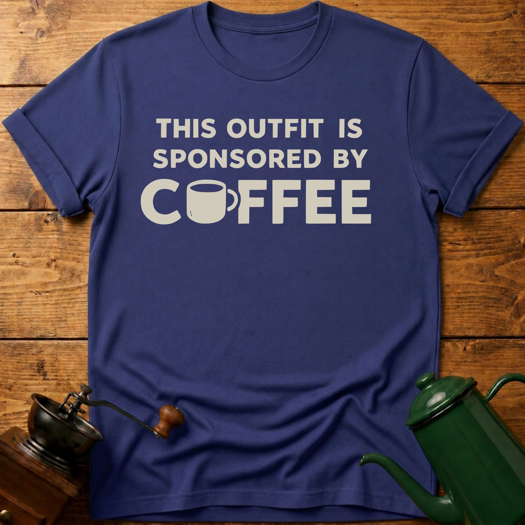 This Outfit Is Sponsored By Coffee T-Shirt