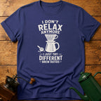 I Don't Relax Anymore T-Shirt