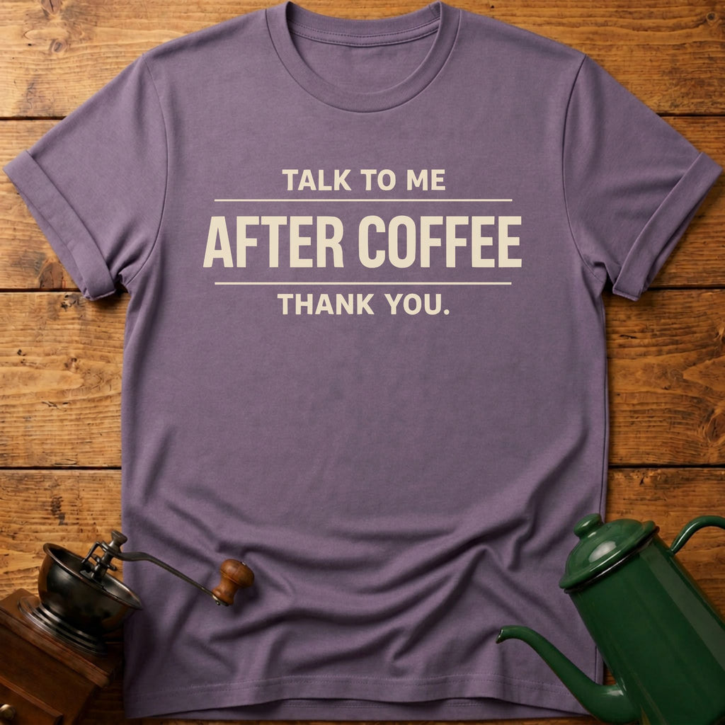 Talk To Me After Coffee Thank you T-Shirt