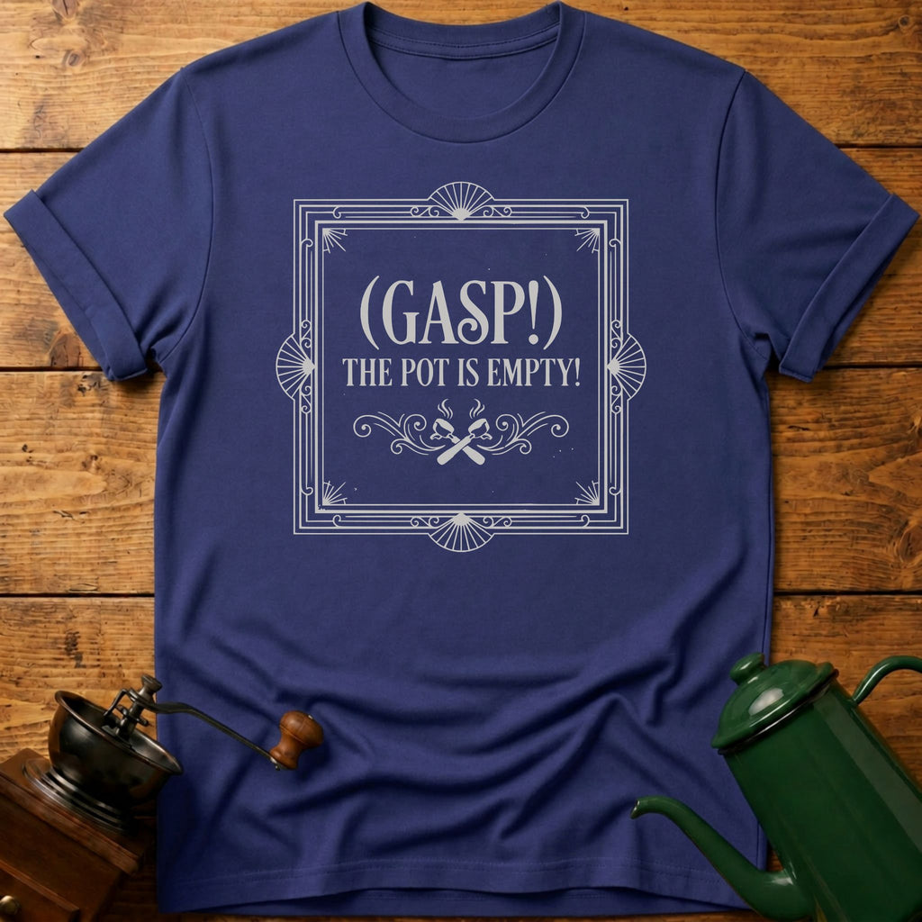GASP! The Pot Is Empty T-Shirt