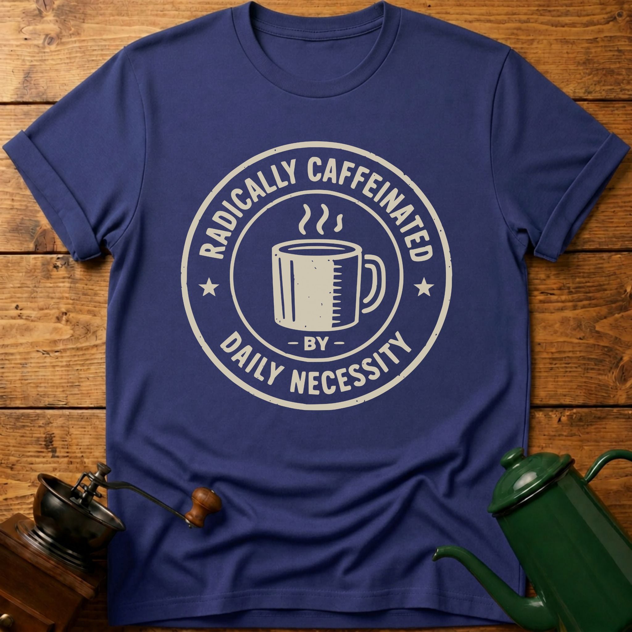 RADICALLY CAFFEINATED T-Shirt