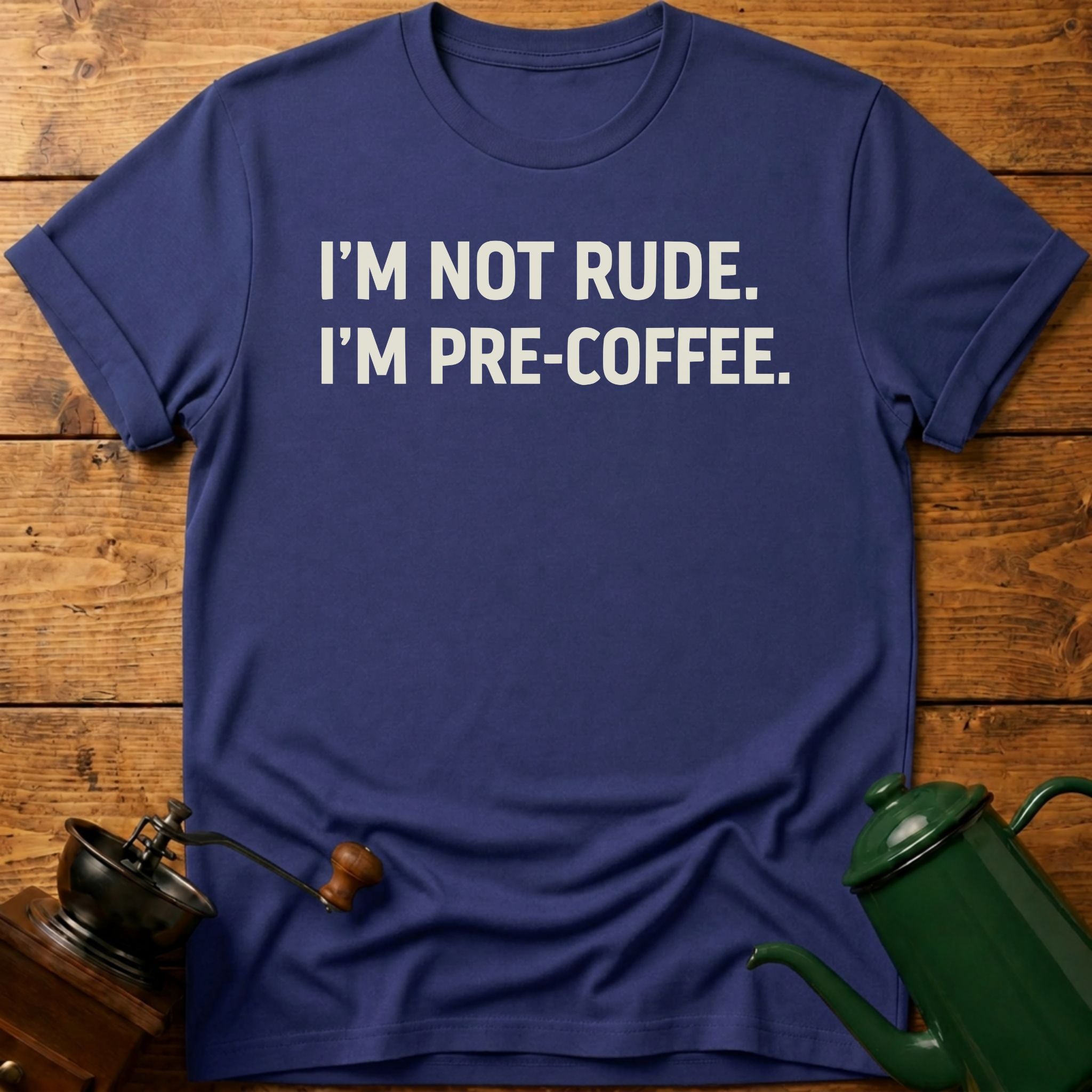 I'm Not Rude I'm Pre-Coffee T-Shirt