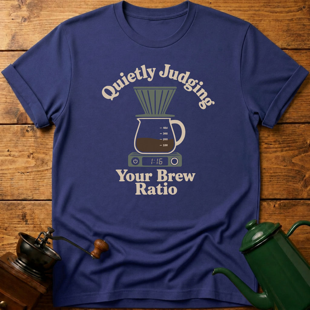 Quietly Judging Your Brew Ratio T-Shirt