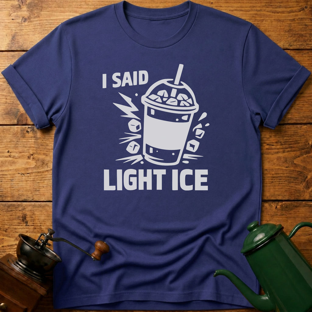 I Said Light Ice T-Shirt
