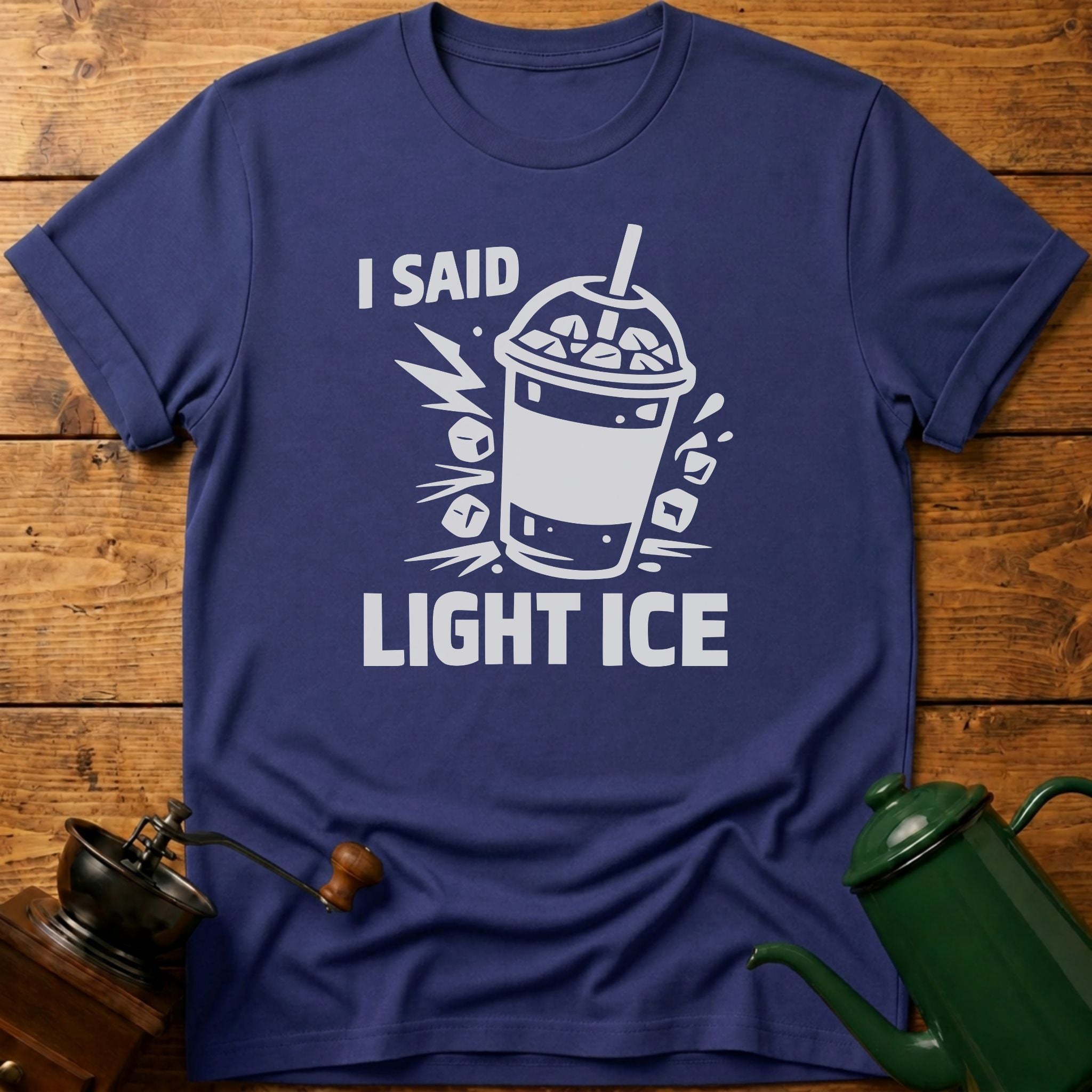 I Said Light Ice T-Shirt