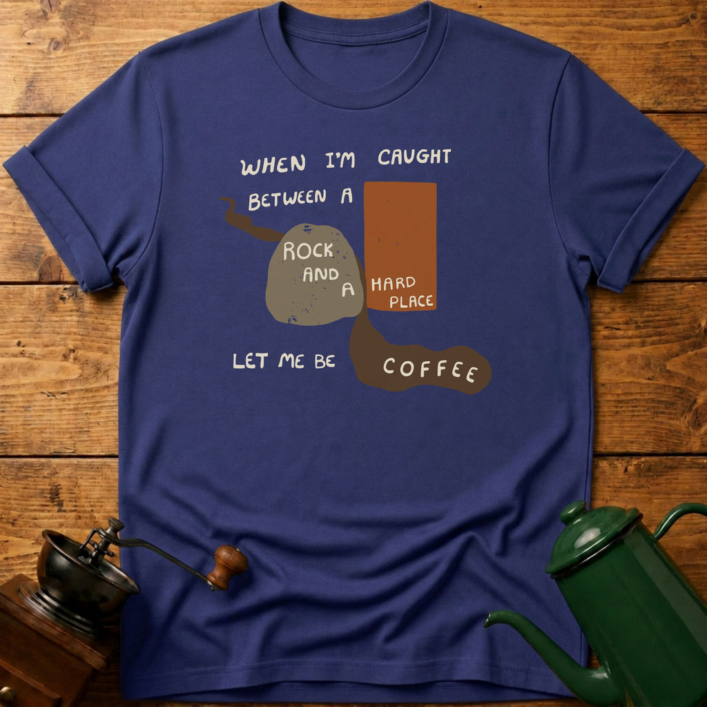 Let Me Be Coffee T-Shirt