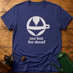 too hot for decaf T-Shirt