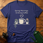 Spring Mornings & Strong Coffee T-Shirt