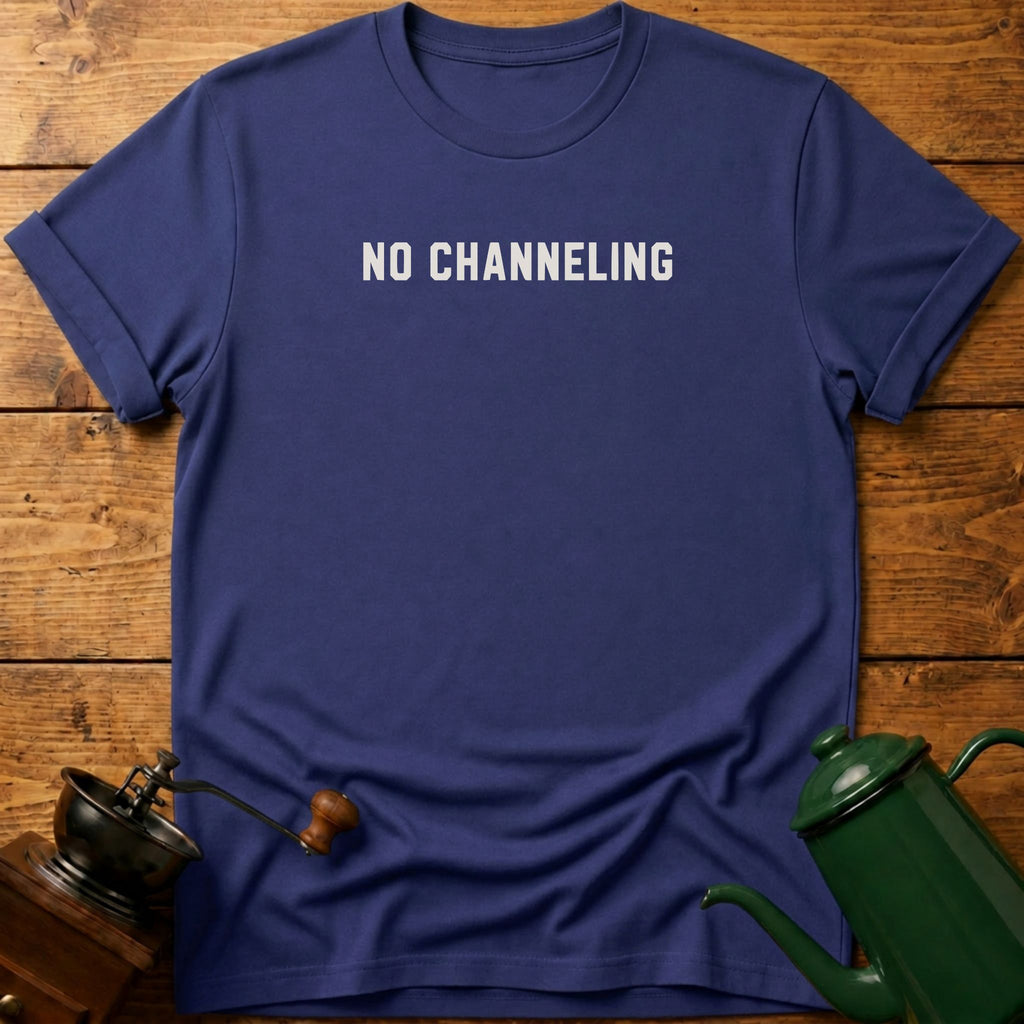 No Channeling T-Shirt