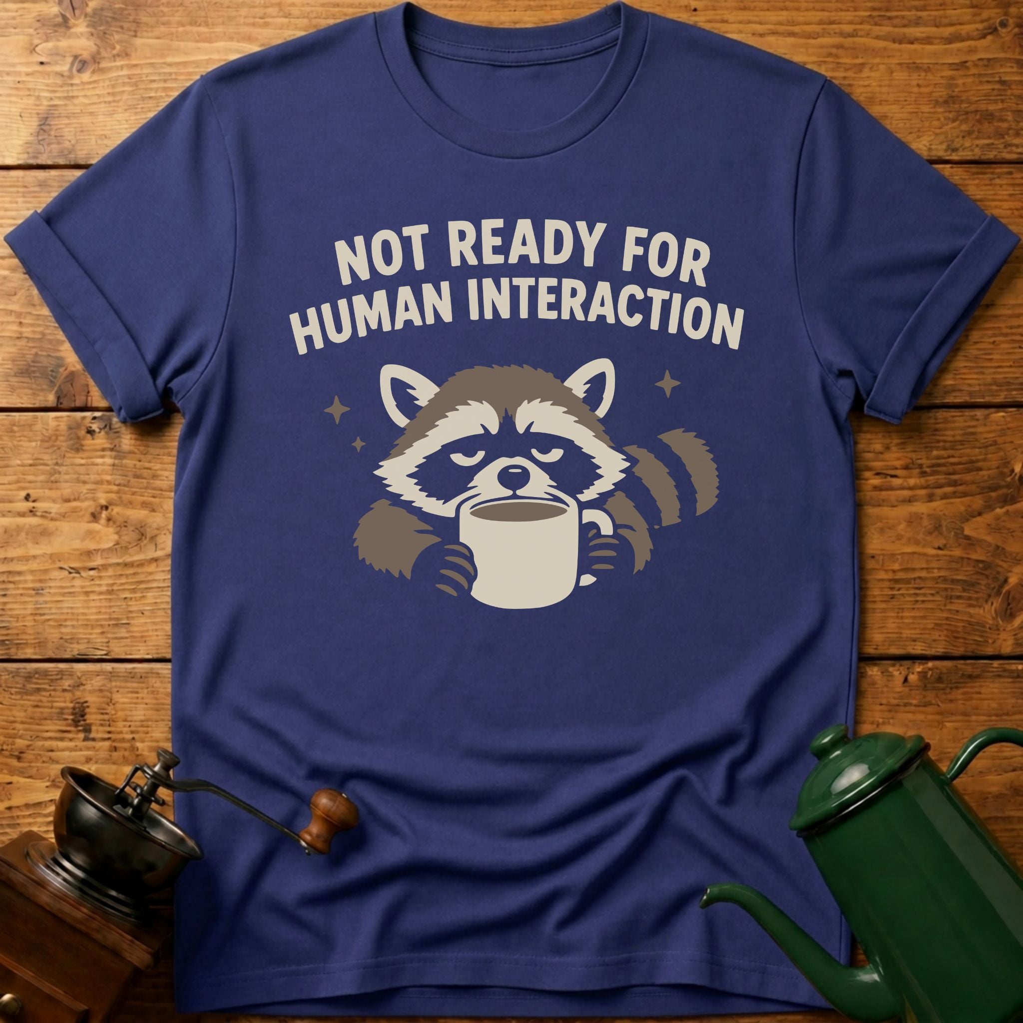 Not Ready For Human Interaction T-Shirt