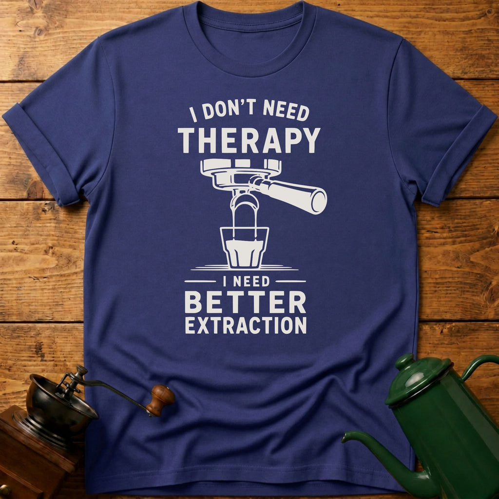 I don't Need Therapy T-Shirt