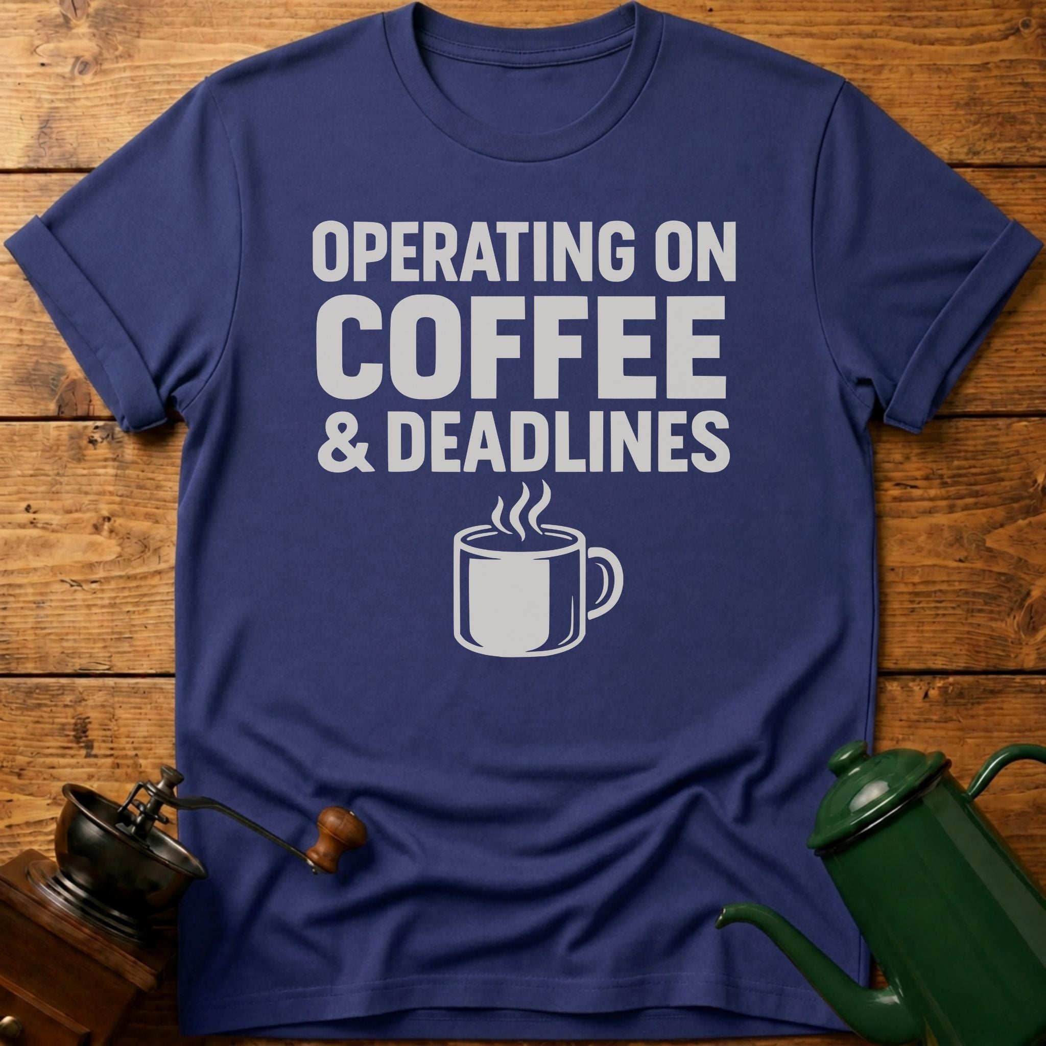 Operating On Coffee & Deadlines T-Shirt