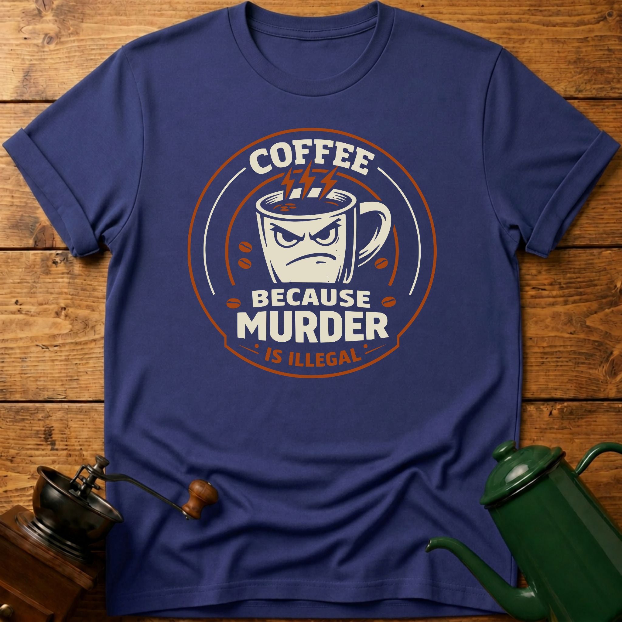 Coffee Because Murder Is Illegal T-Shirt