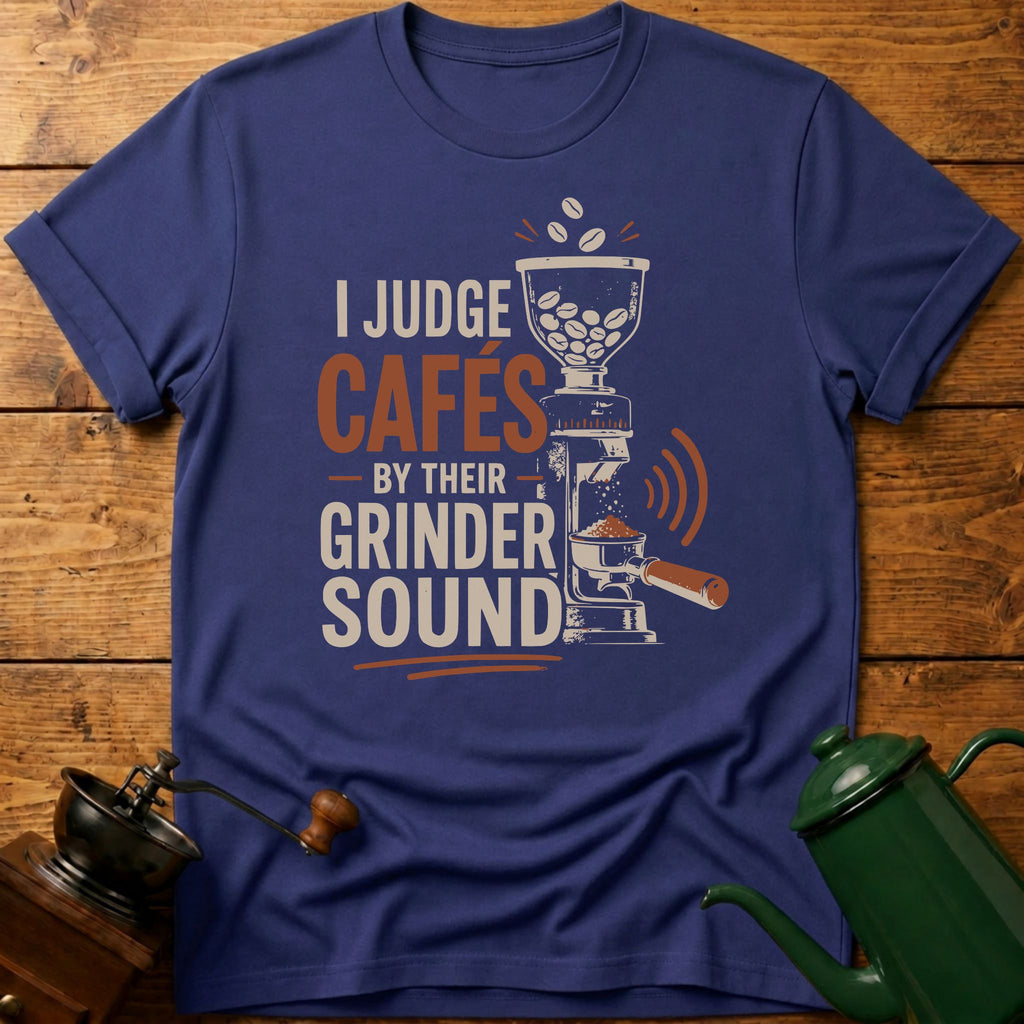 I Judge Cafes By Grinder Sound T-Shirt