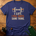 I Lift. I Pull shots. T-Shirt